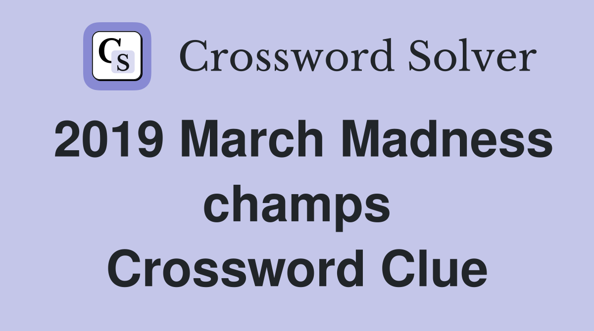 2019 March Madness champs Crossword Clue