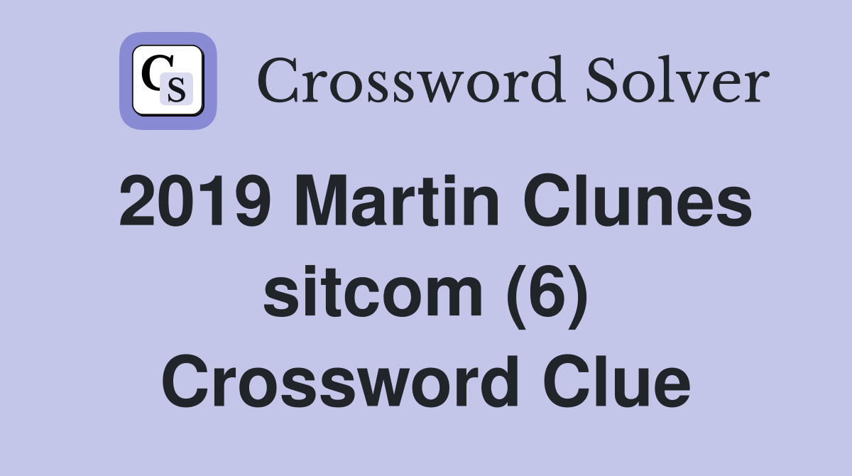 2019 Martin Clunes sitcom (6) Crossword Clue