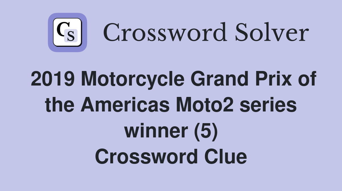 2019 Motorcycle Grand Prix of the Americas Moto2 series winner (5) Crossword Clue