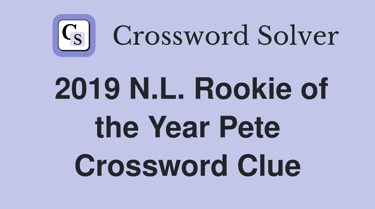 2019 N.L. Rookie of the Year Pete Crossword Clue