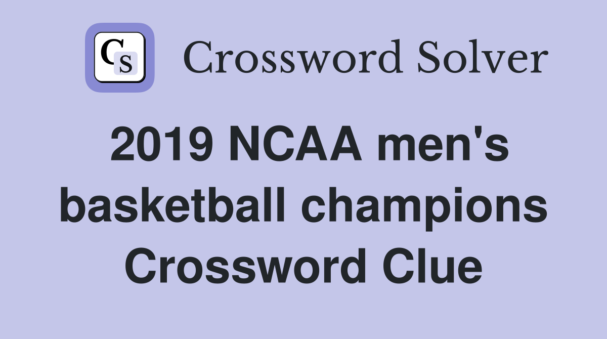 2019 NCAA men's basketball champions Crossword Clue