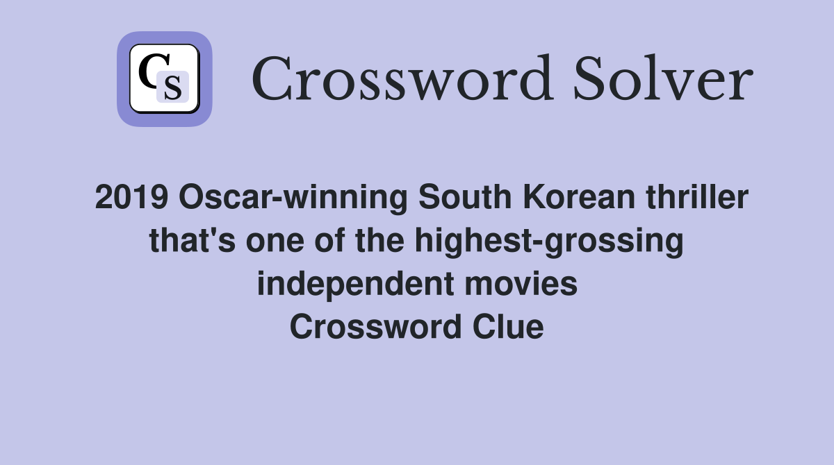 2019 Oscar-winning South Korean thriller that's one of the highest-grossing independent movies Crossword Clue