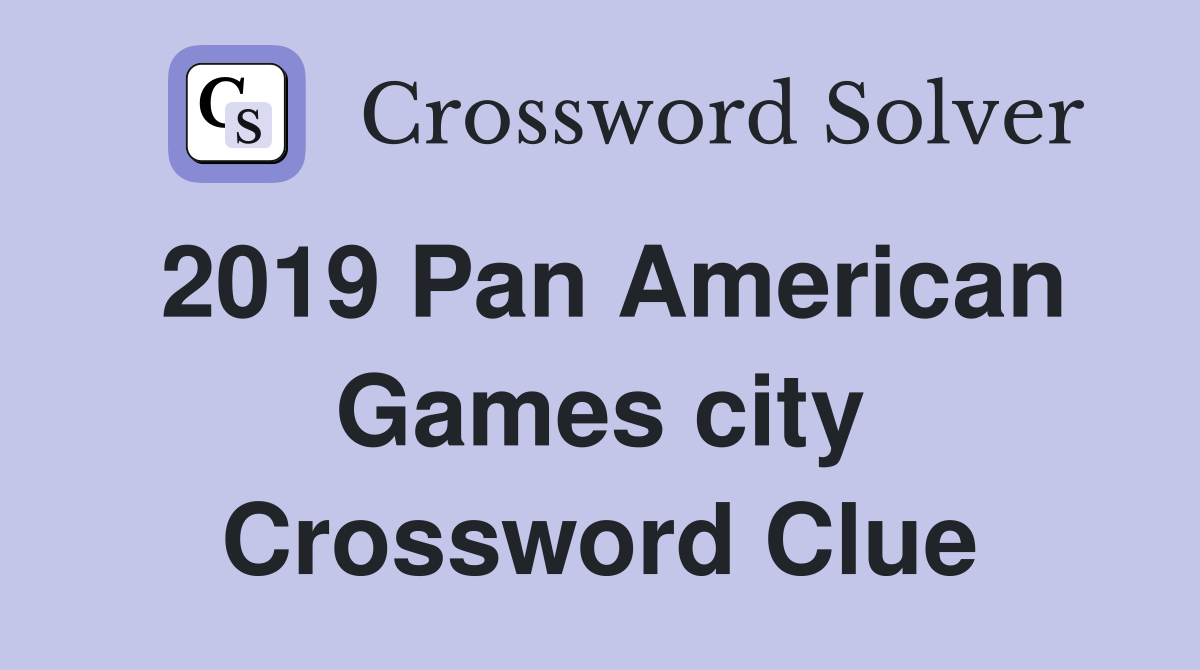 2019 Pan American Games city Crossword Clue