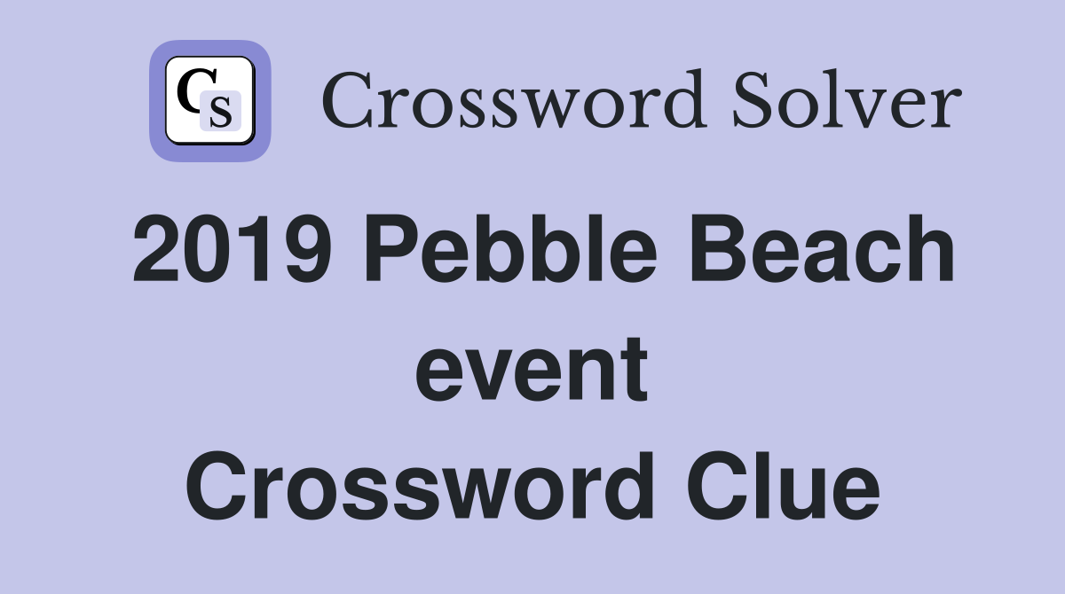 2019 Pebble Beach event Crossword Clue