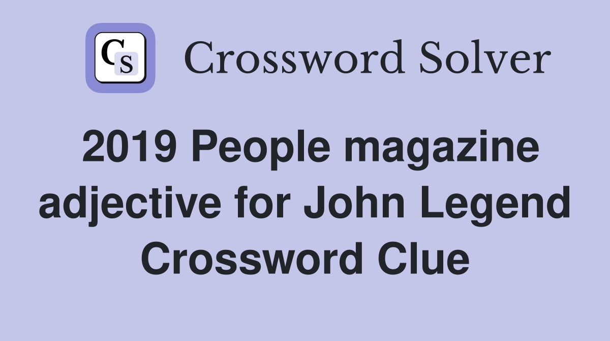 2019 People magazine adjective for John Legend Crossword Clue