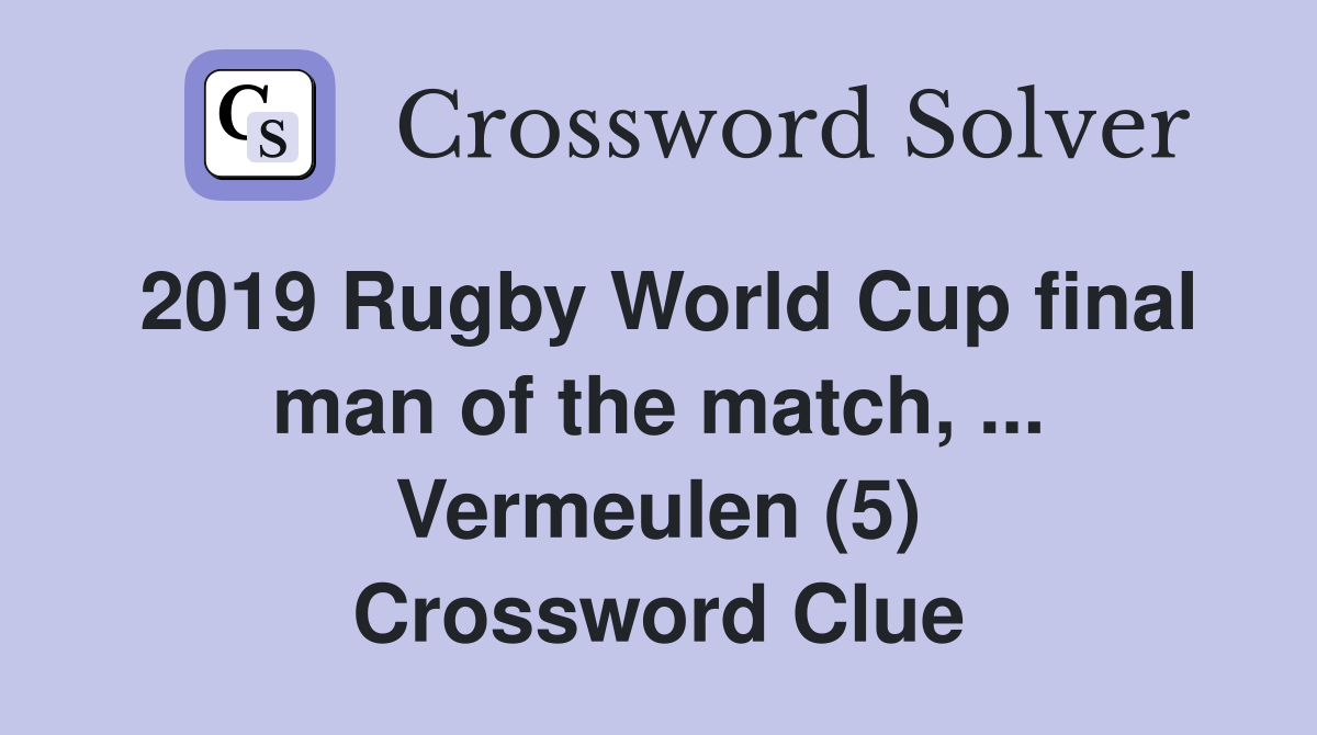 2019 Rugby World Cup final man of the match, ... Vermeulen (5) Crossword Clue