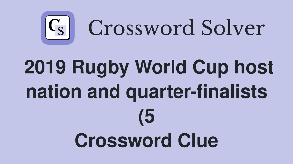 2019 Rugby World Cup host nation and quarter finalists (5) Crossword 2019 Rugby World Cup host nation and quarter finalists (5) Crossword