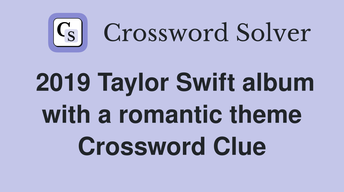 2019 Taylor Swift album with a romantic theme Crossword Clue