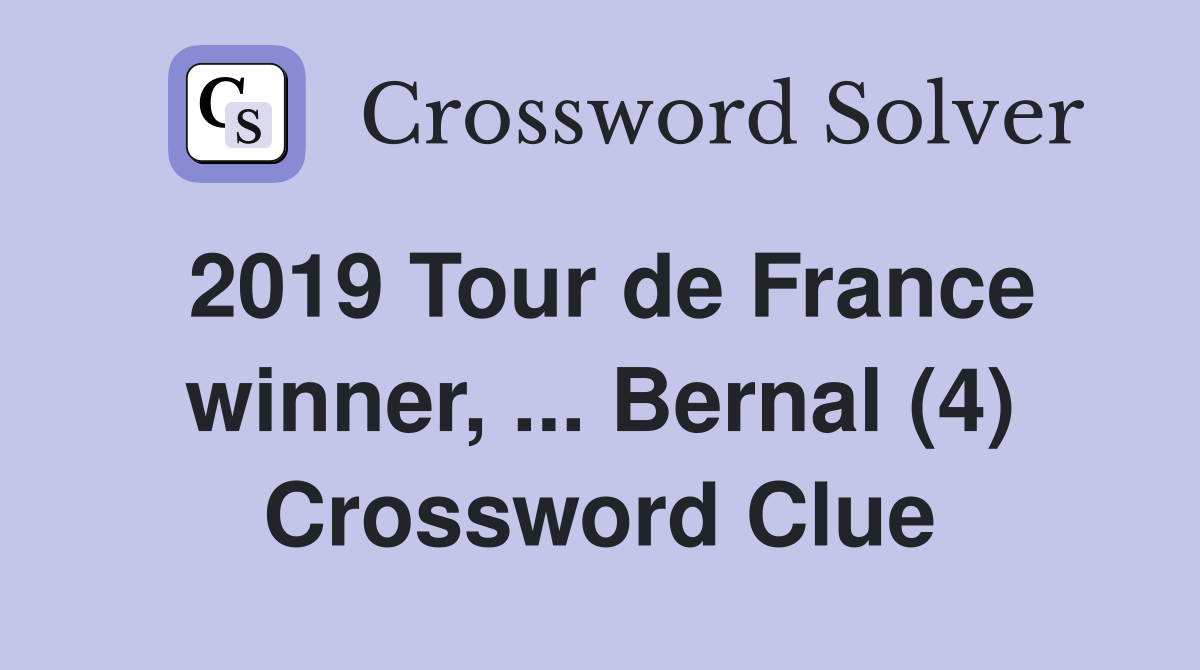 2019 Tour de France winner, ... Bernal (4) Crossword Clue