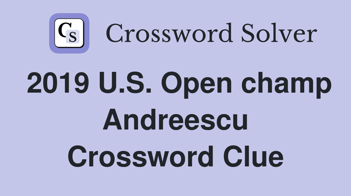 2019 U.S. Open champ Andreescu Crossword Clue