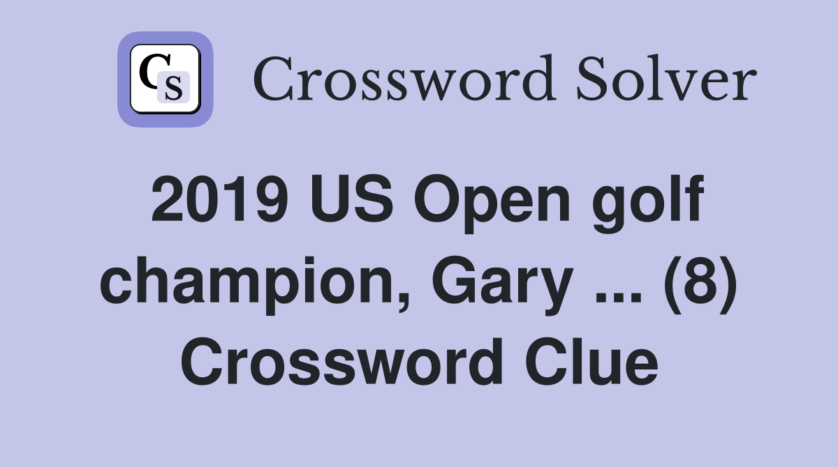 2019 US Open golf champion, Gary ... (8) Crossword Clue