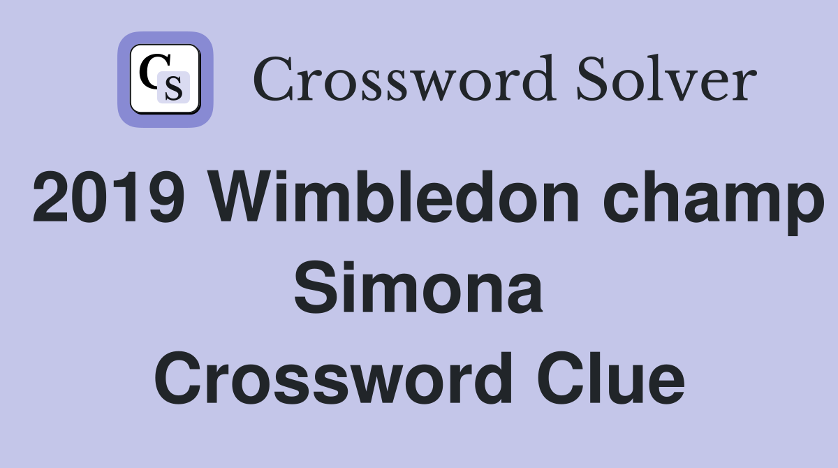 2019 Wimbledon champ Simona Crossword Clue
