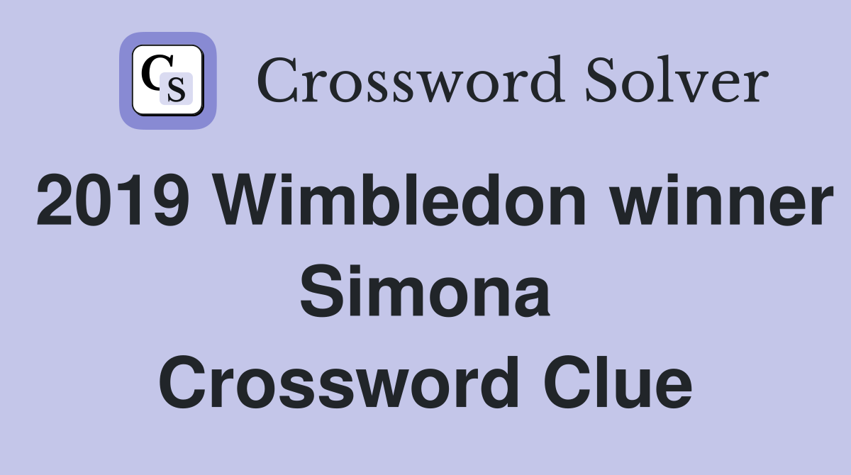 2019 Wimbledon winner Simona Crossword Clue