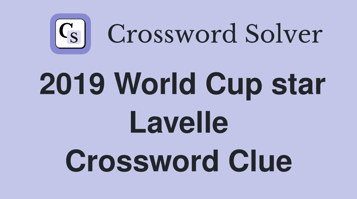 2019 World Cup star Lavelle Crossword Clue