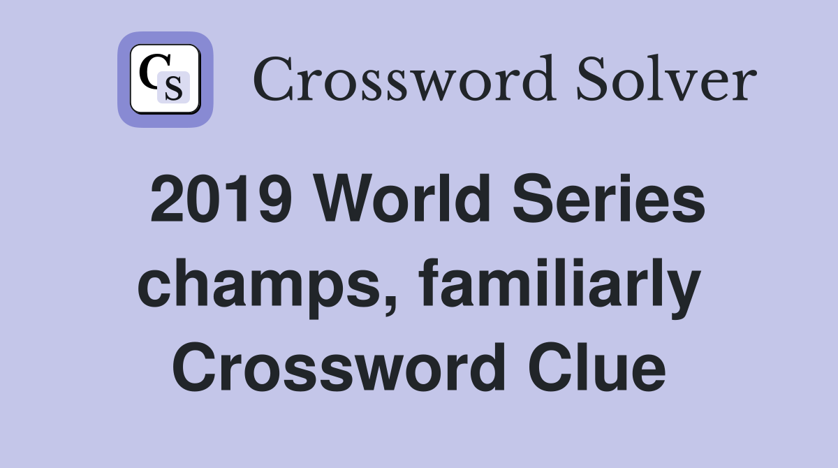 2019 World Series champs, familiarly Crossword Clue