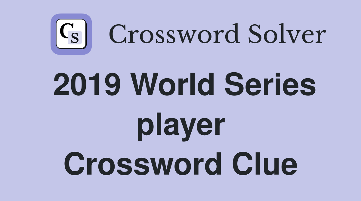 2019 World Series player Crossword Clue
