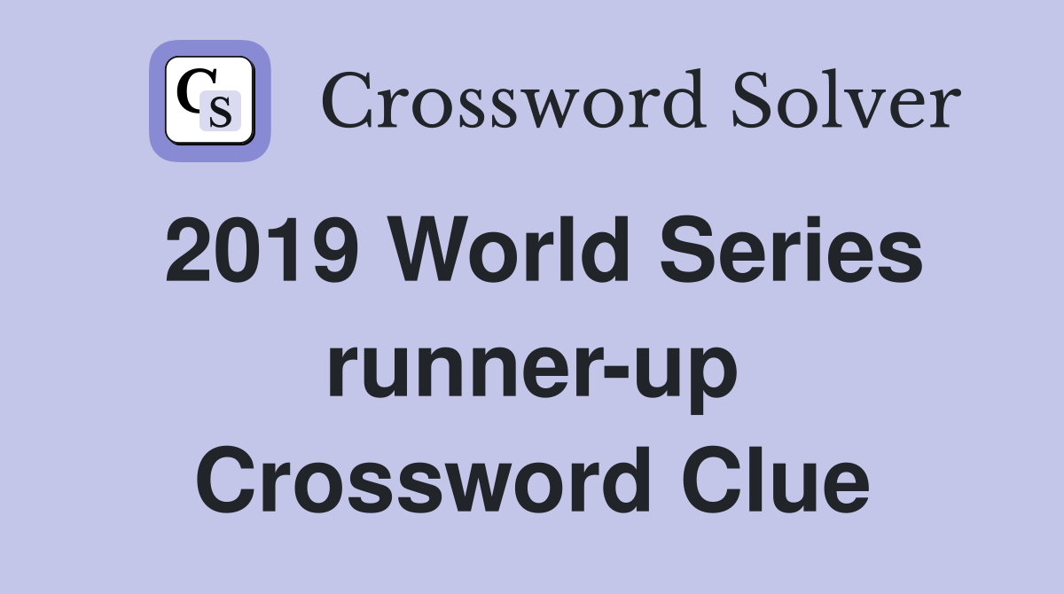 2019 World Series runner-up Crossword Clue