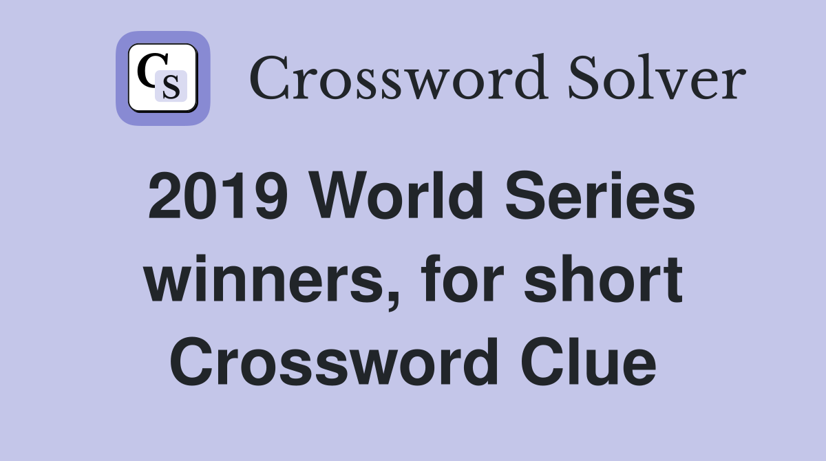 2019 World Series winners, for short Crossword Clue