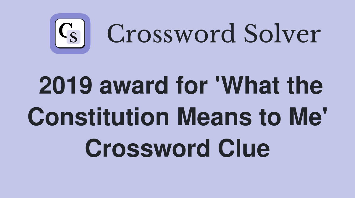2019 award for 'What the Constitution Means to Me' Crossword Clue