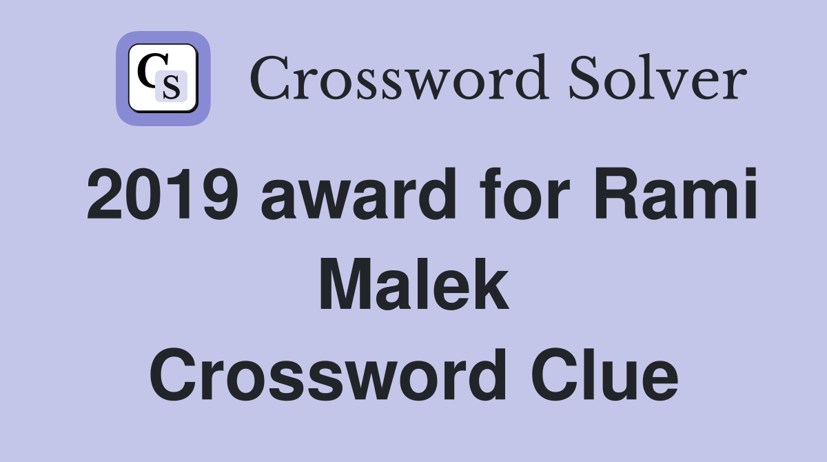 2019 award for Rami Malek Crossword Clue