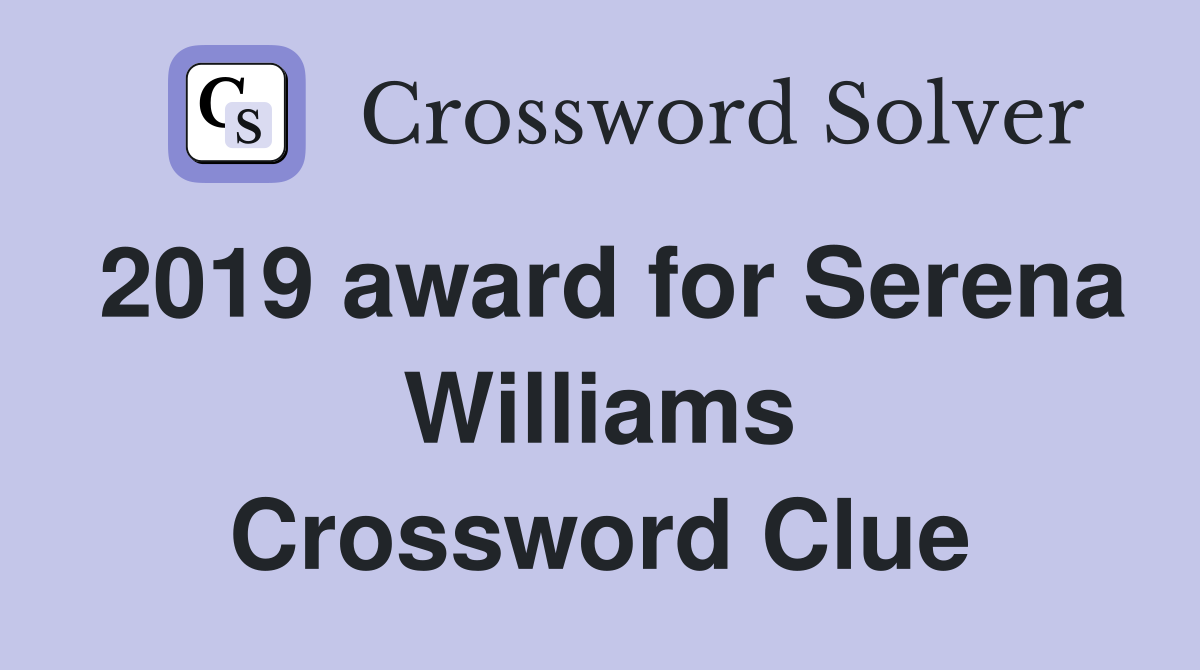 2019 award for Serena Williams Crossword Clue