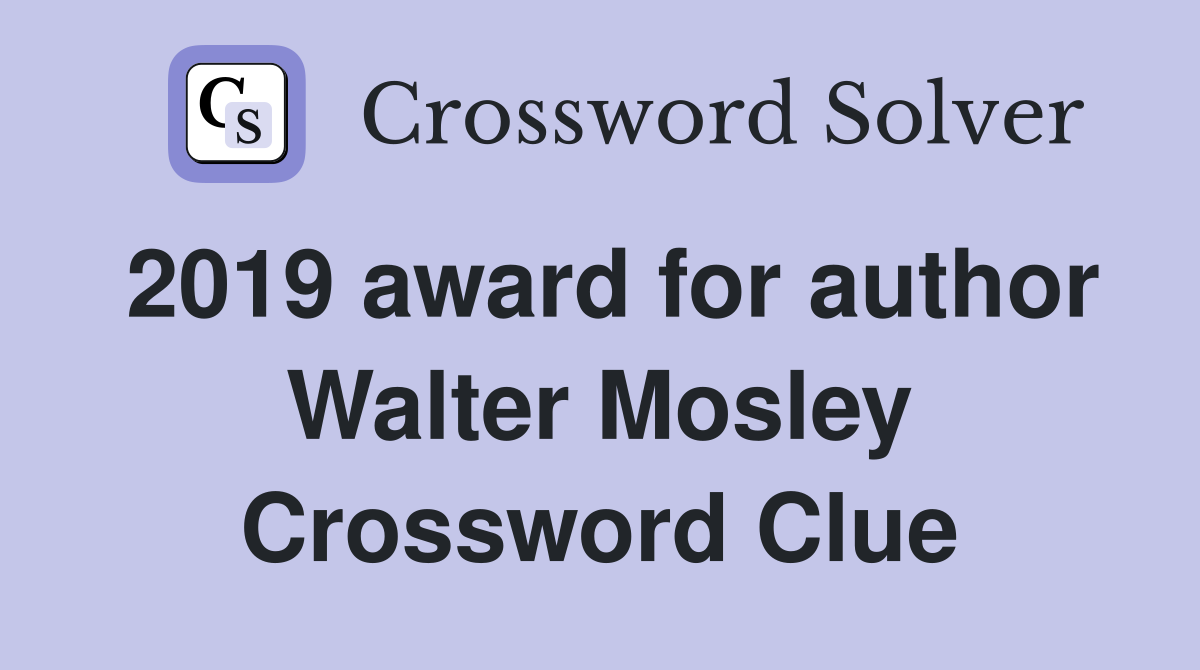 2019 award for author Walter Mosley Crossword Clue