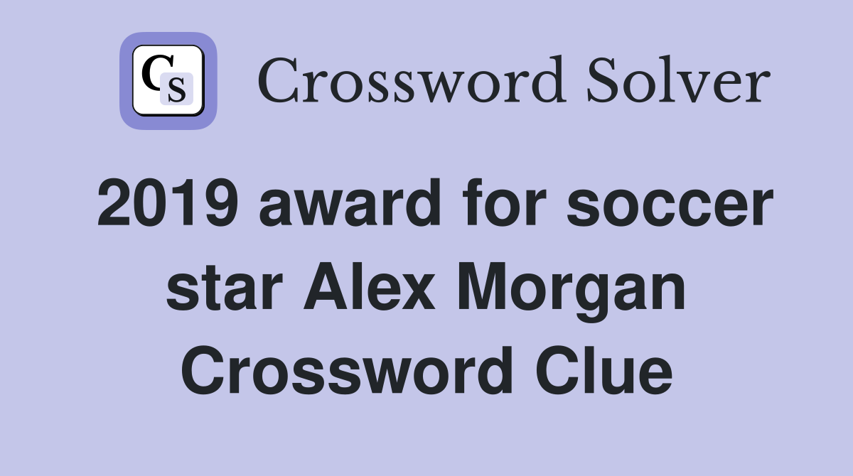 2019 award for soccer star Alex Morgan Crossword Clue