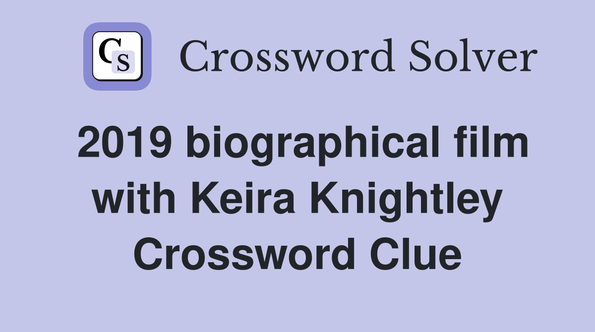 2019 biographical film with Keira Knightley Crossword Clue