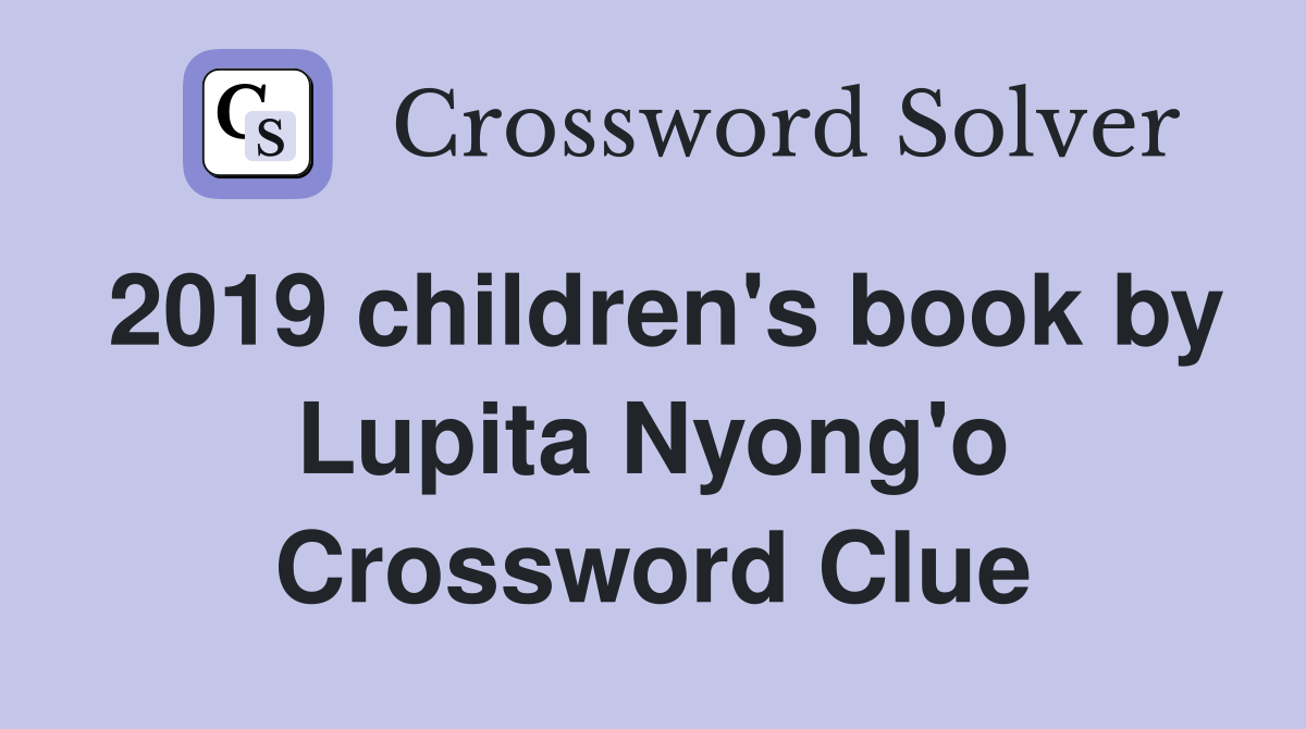 2019 children's book by Lupita Nyong'o Crossword Clue