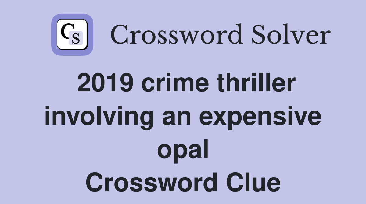 2019 crime thriller involving an expensive opal Crossword Clue