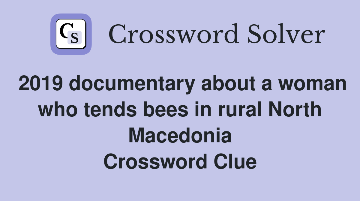 2019 documentary about a woman who tends bees in rural North Macedonia Crossword Clue