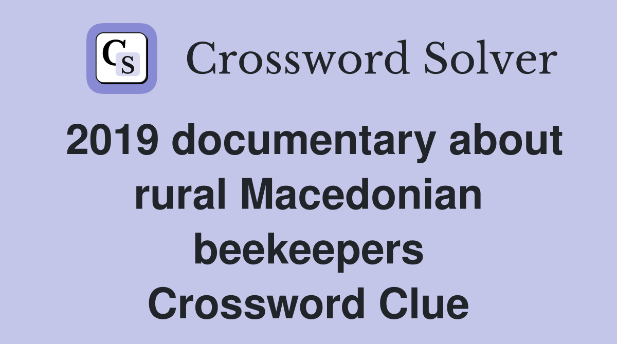 2019 documentary about rural Macedonian beekeepers Crossword Clue
