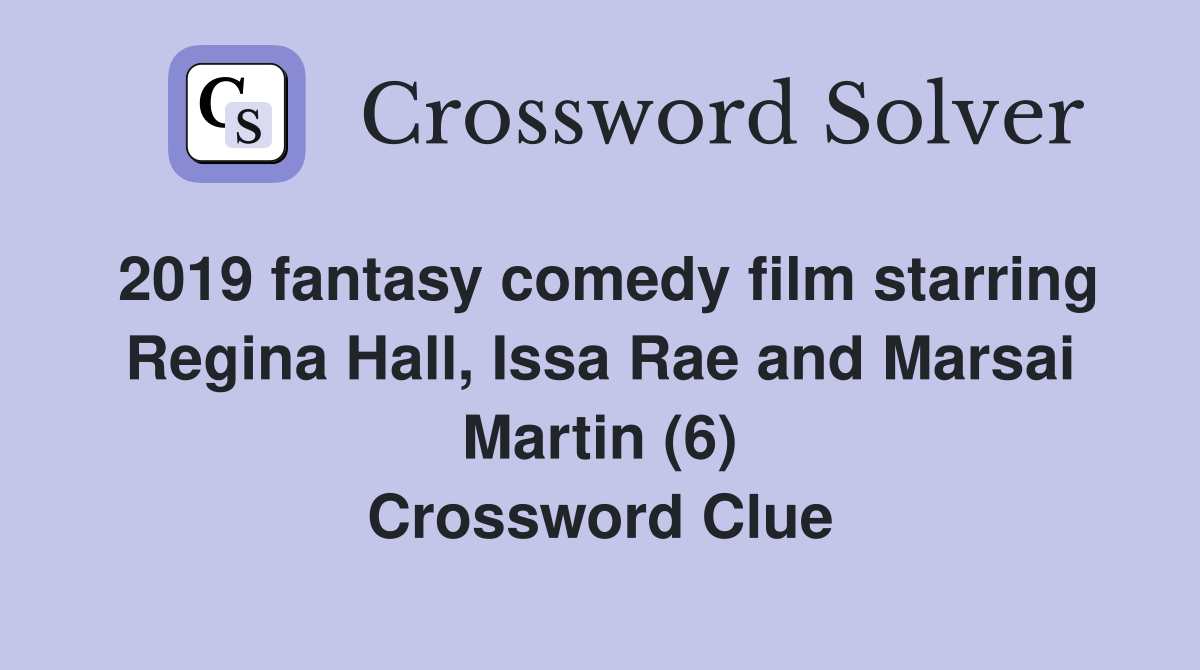 2019 fantasy comedy film starring Regina Hall, Issa Rae and Marsai Martin (6) Crossword Clue