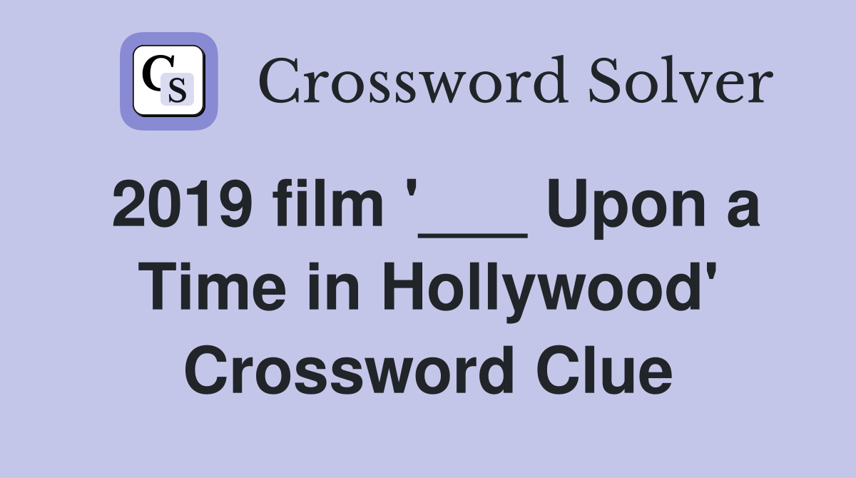 2019 film '___ Upon a Time in Hollywood' Crossword Clue