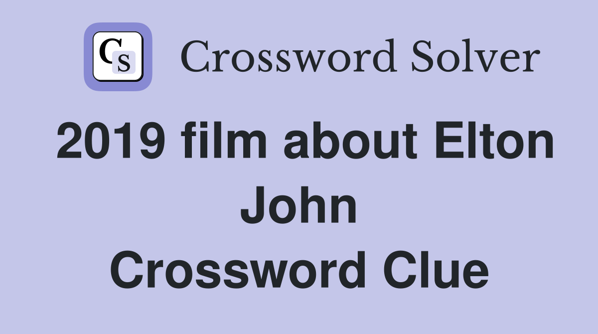 2019 film about Elton John Crossword Clue