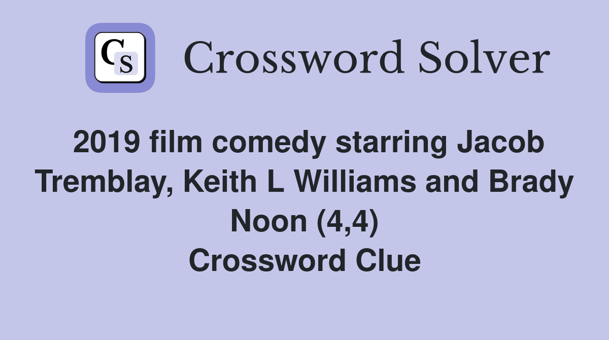 2019 film comedy starring Jacob Tremblay, Keith L Williams and Brady Noon (4,4) Crossword Clue
