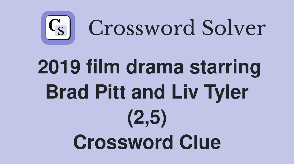 2019 film drama starring Brad Pitt and Liv Tyler (2,5) Crossword Clue