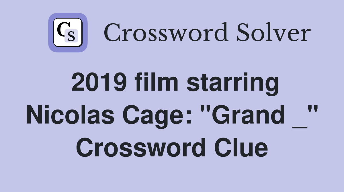 2019 film starring Nicolas Cage: "Grand _" Crossword Clue