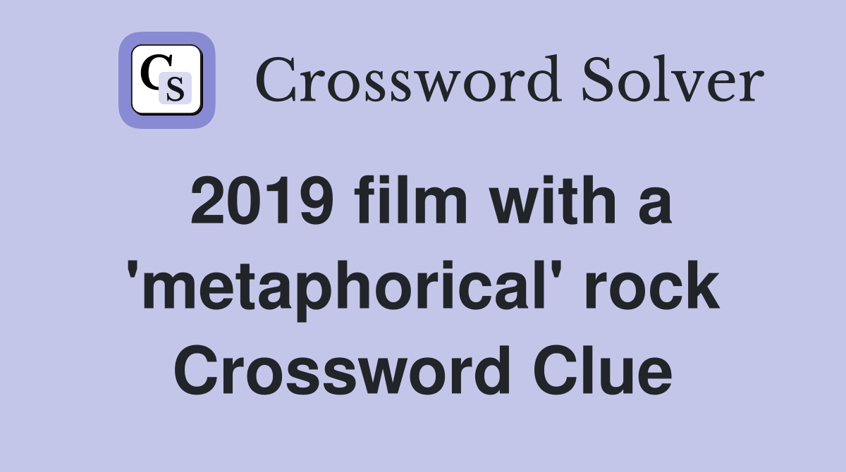 2019 film with a 'metaphorical' rock Crossword Clue