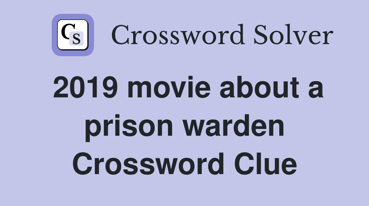 2019 movie about a prison warden Crossword Clue