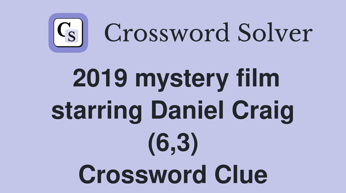 2019 mystery film starring Daniel Craig (6,3) Crossword Clue