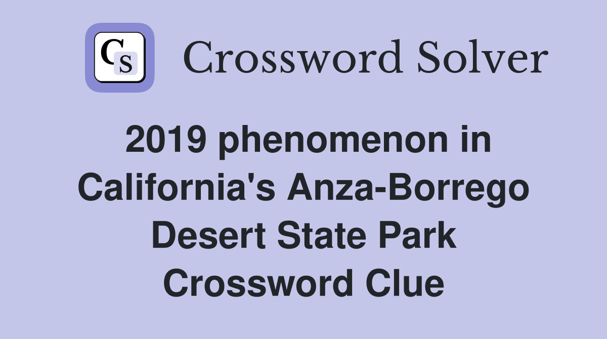 2019 phenomenon in California's Anza-Borrego Desert State Park Crossword Clue
