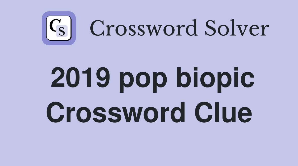2019 pop biopic Crossword Clue