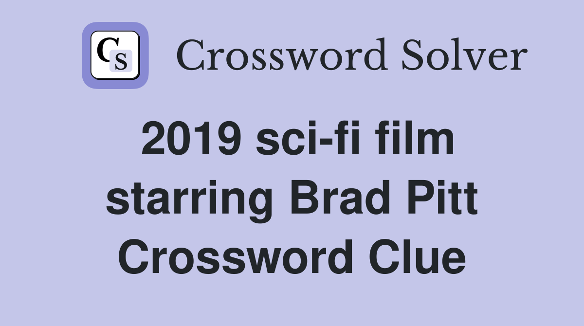 2019 sci-fi film starring Brad Pitt Crossword Clue