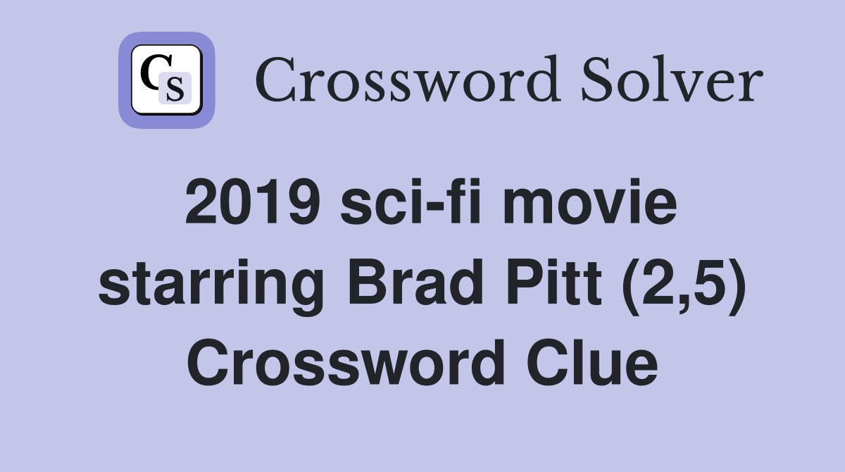 2019 sci-fi movie starring Brad Pitt (2,5) Crossword Clue