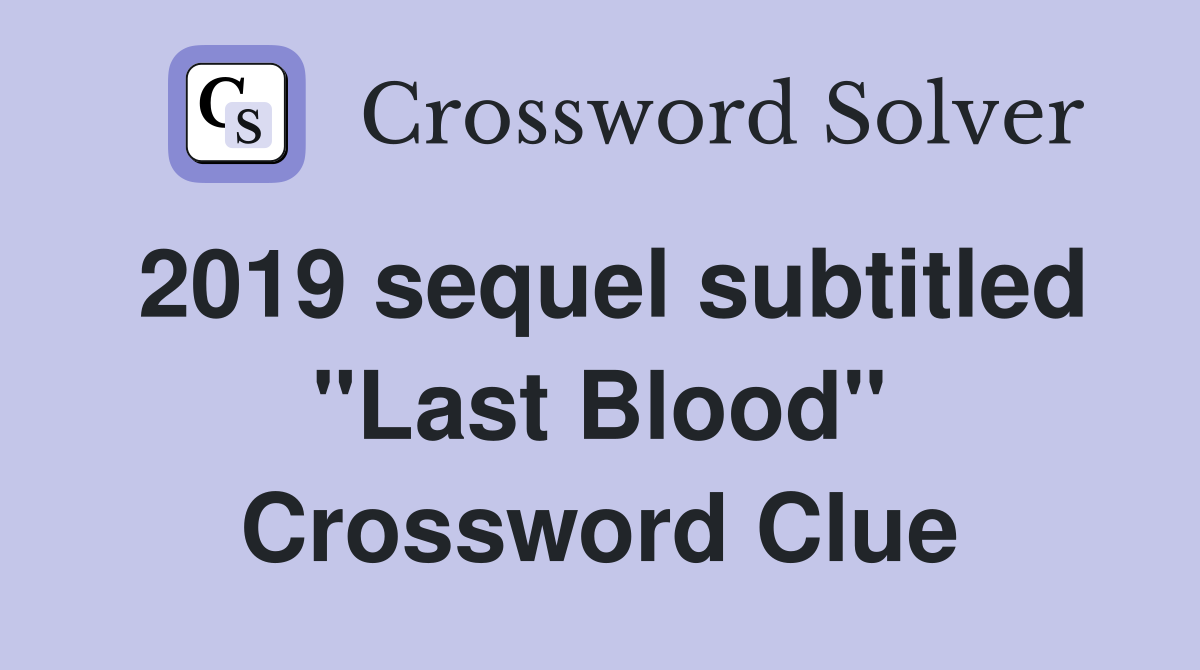 2019 sequel subtitled "Last Blood" Crossword Clue
