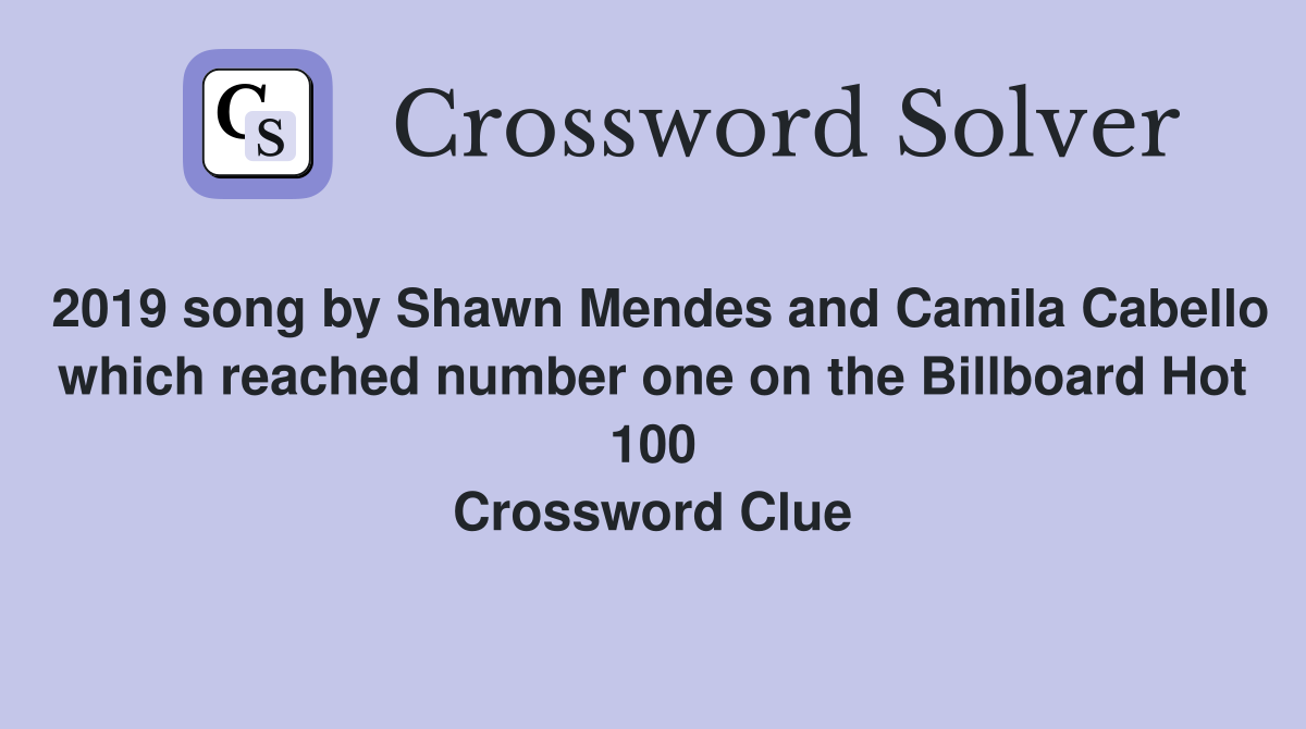 2019 song by Shawn Mendes and Camila Cabello which reached number one on the Billboard Hot 100 Crossword Clue