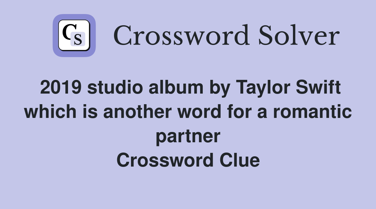 2019 studio album by Taylor Swift which is another word for a romantic partner Crossword Clue