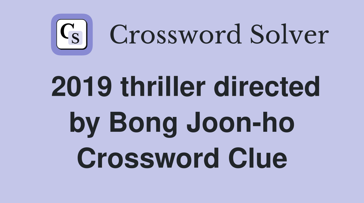 2019 thriller directed by Bong Joon-ho Crossword Clue