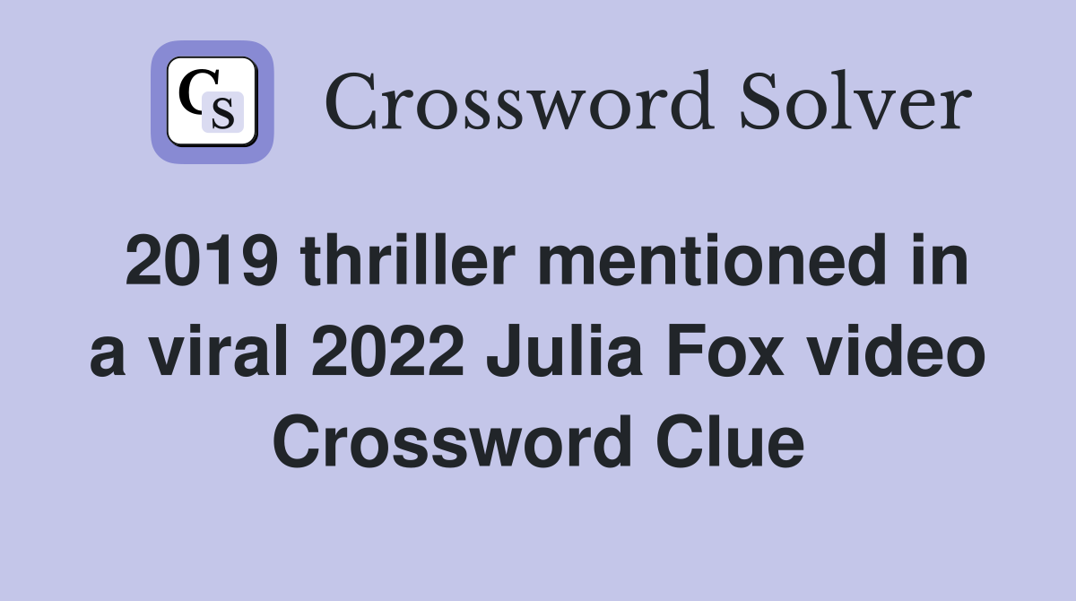 2019 thriller mentioned in a viral 2022 Julia Fox video Crossword Clue